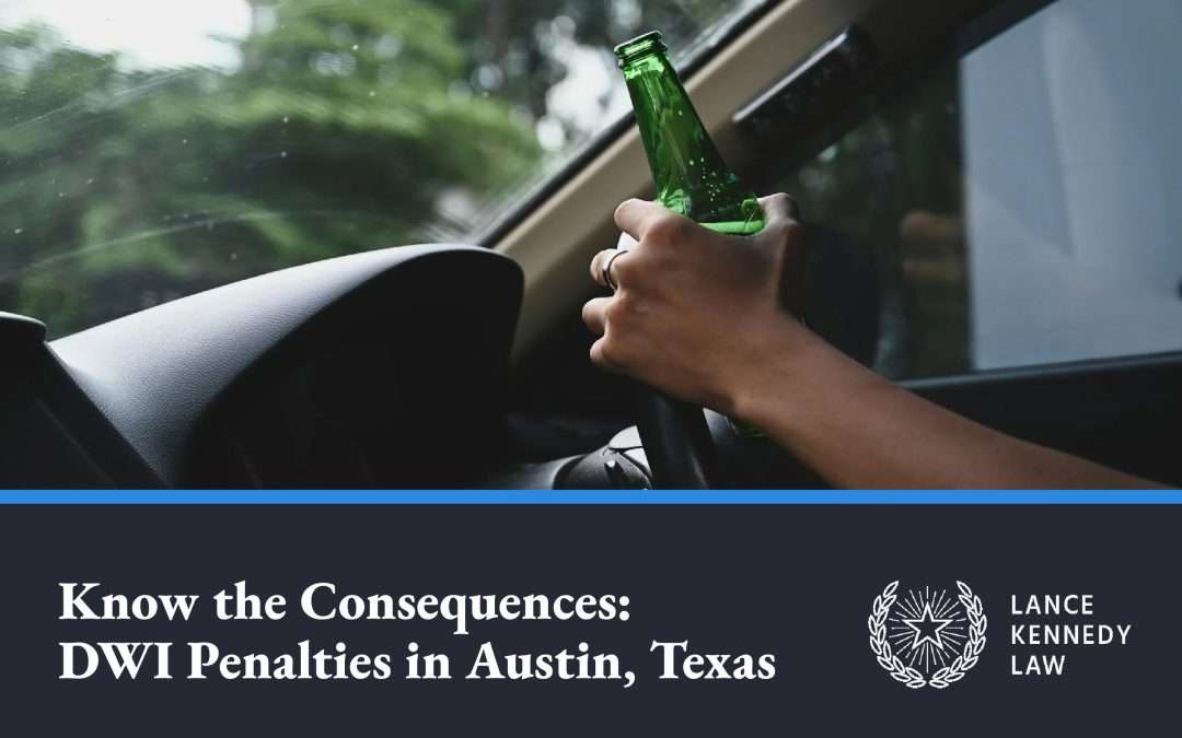 Know the Consequences: DWI Penalties in Austin, Texas